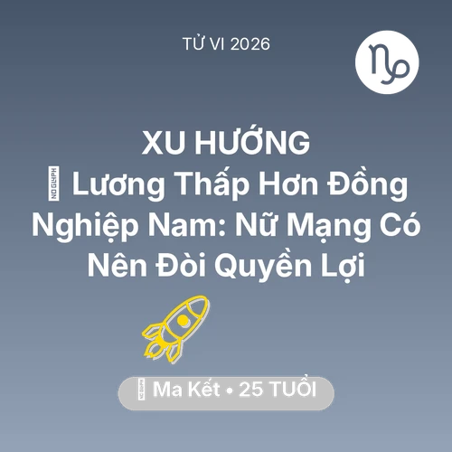 Tử vi Ma Kết sinh năm 2001 trong năm 2026: 💰 Lương Thấp Hơn Đồng Nghiệp Nam: Nữ Mạng Ma Kết Có Nên Đòi Quyền Lợi