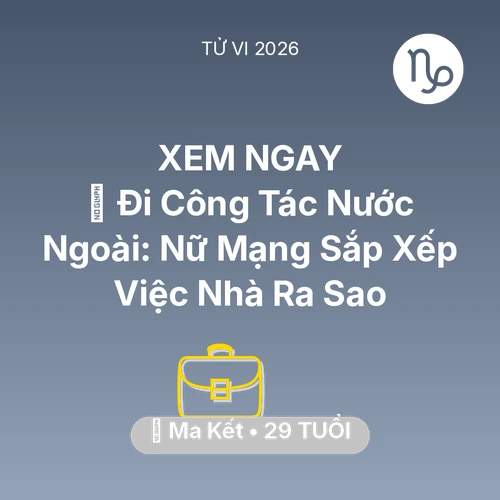 Xem tử vi Ma Kết sinh năm 1997 Nữ Mạng: ✈️ Đi Công Tác Nước Ngoài: Nữ Mạng Ma Kết Sắp Xếp Việc Nhà Ra Sao