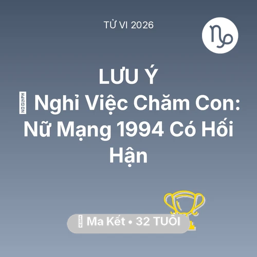 Tử vi Ma Kết sinh năm 1994 trong năm 2026: 🚪 Nghỉ Việc Chăm Con: Nữ Mạng Ma Kết 1994 Có Hối Hận