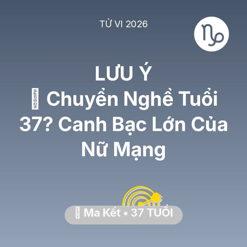 Vận hạn Ma Kết sinh năm 1989 trong năm (2026): 🔄 Chuyển Nghề Tuổi 37? Canh Bạc Lớn Của Nữ Mạng Ma Kết