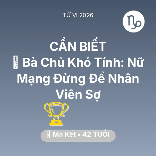 Vận hạn Ma Kết sinh năm 1984 trong năm (2026): 👵 Bà Chủ Khó Tính: Nữ Mạng Ma Kết Đừng Để Nhân Viên Sợ