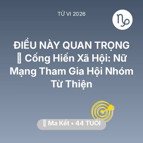 Vận hạn Ma Kết sinh năm 1982 trong năm (2026): 🧩 Cống Hiến Xã Hội: Nữ Mạng Ma Kết Tham Gia Hội Nhóm Từ Thiện