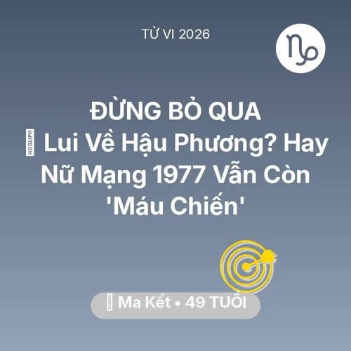 Tử vi Ma Kết sinh năm 1977 trong năm 2026: 👵 Lui Về Hậu Phương? Hay Nữ Mạng Ma Kết 1977 Vẫn Còn 'Máu Chiến'