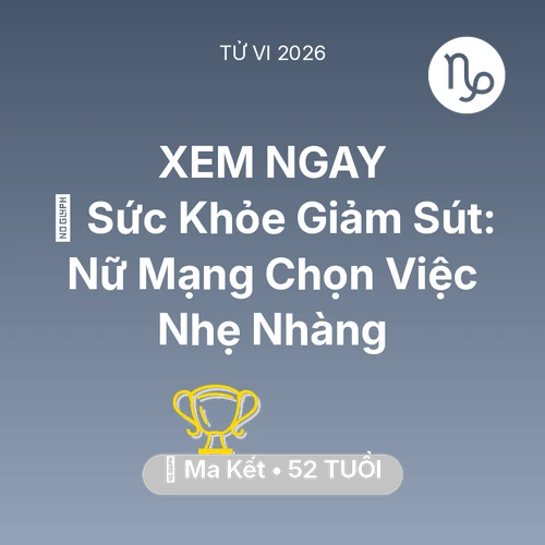 Vận hạn Ma Kết sinh năm 1974 trong năm (2026): 📉 Sức Khỏe Giảm Sút: Nữ Mạng Ma Kết Chọn Việc Nhẹ Nhàng