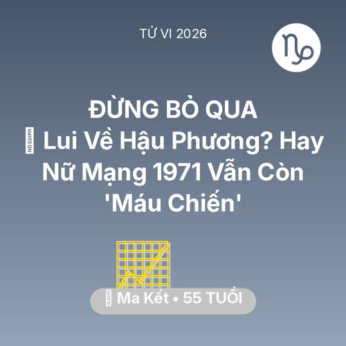 Vận hạn Ma Kết sinh năm 1971 trong năm (2026): 👵 Lui Về Hậu Phương? Hay Nữ Mạng Ma Kết 1971 Vẫn Còn 'Máu Chiến'