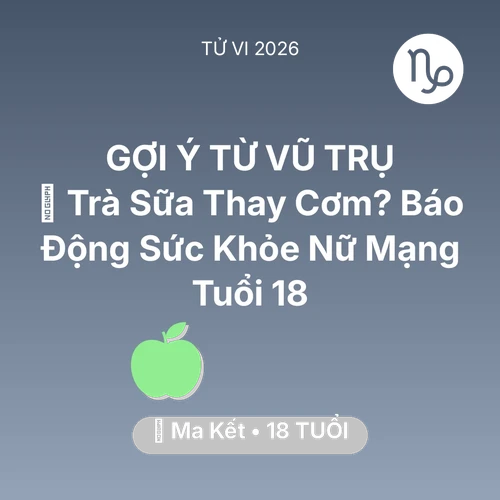 Vận hạn Ma Kết sinh năm 2008 trong năm (2026): 🥤 Trà Sữa Thay Cơm? Báo Động Sức Khỏe Nữ Mạng Ma Kết Tuổi 18