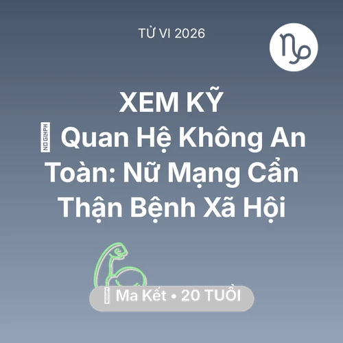 Vận hạn Ma Kết sinh năm 2006 trong năm (2026): 🛑 Quan Hệ Không An Toàn: Nữ Mạng Ma Kết Cẩn Thận Bệnh Xã Hội