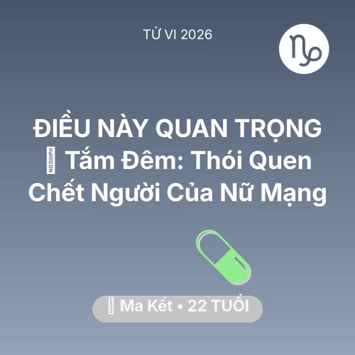 Vận hạn Ma Kết sinh năm 2004 trong năm (2026): 🥶 Tắm Đêm: Thói Quen Chết Người Của Nữ Mạng Ma Kết