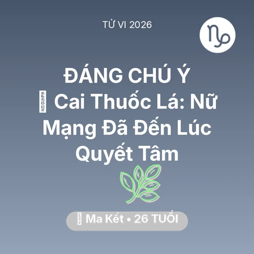 Vận hạn Ma Kết sinh năm 2000 trong năm (2026): 🚬 Cai Thuốc Lá: Nữ Mạng Ma Kết Đã Đến Lúc Quyết Tâm