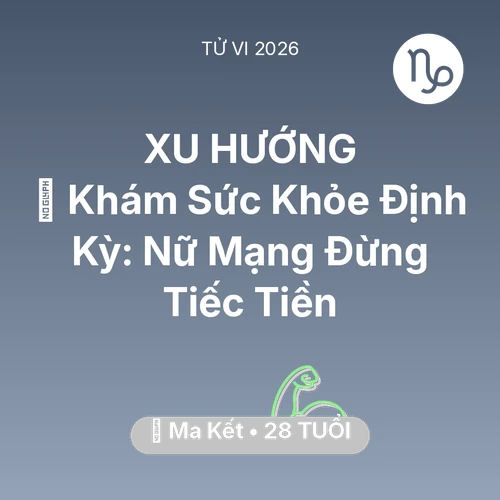 Vận hạn Ma Kết sinh năm 1998 trong năm (2026): 🏥 Khám Sức Khỏe Định Kỳ: Nữ Mạng Ma Kết Đừng Tiếc Tiền
