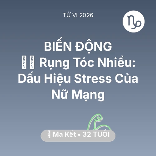 Tử vi Ma Kết sinh năm 1994 trong năm 2026: 💇‍♀️ Rụng Tóc Nhiều: Dấu Hiệu Stress Của Nữ Mạng Ma Kết