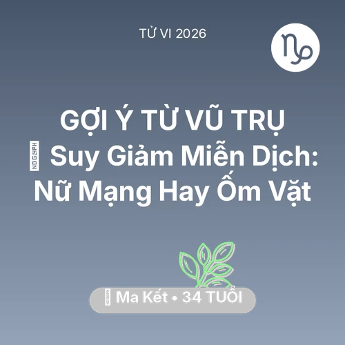 Tử vi Ma Kết sinh năm 1992 trong năm 2026: 🦠 Suy Giảm Miễn Dịch: Nữ Mạng Ma Kết Hay Ốm Vặt