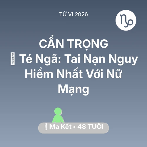 Vận hạn Ma Kết sinh năm 1978 trong năm (2026): 🏥 Té Ngã: Tai Nạn Nguy Hiểm Nhất Với Nữ Mạng Ma Kết