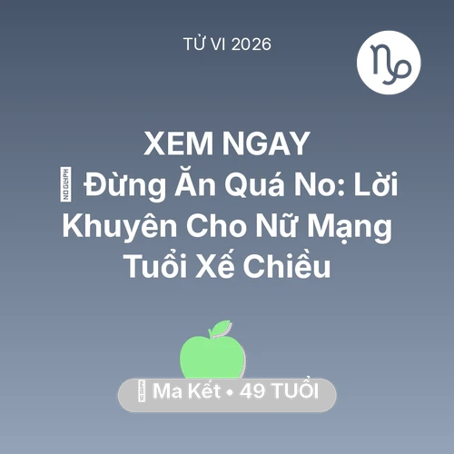 Xem tử vi Ma Kết sinh năm 1977 Nữ Mạng: 🛑 Đừng Ăn Quá No: Lời Khuyên Cho Nữ Mạng Ma Kết Tuổi Xế Chiều