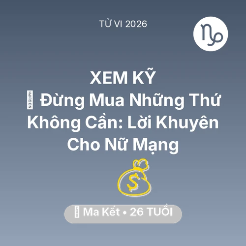 Xem tử vi Ma Kết sinh năm 2000 Nữ Mạng: 🛑 Đừng Mua Những Thứ Không Cần: Lời Khuyên Cho Nữ Mạng Ma Kết