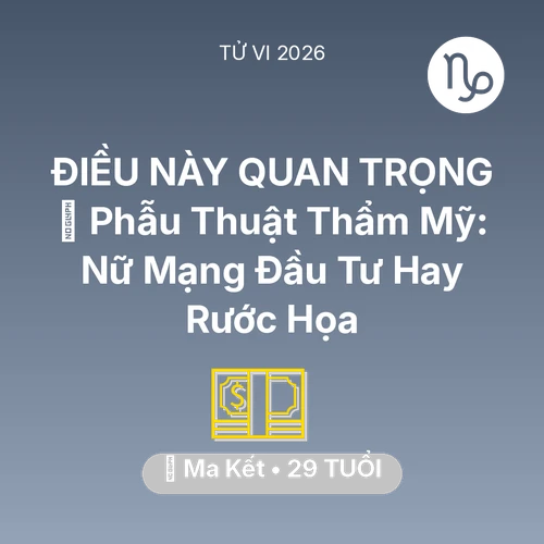 Tử vi Ma Kết sinh năm 1997 trong năm 2026: 💄 Phẫu Thuật Thẩm Mỹ: Nữ Mạng Ma Kết Đầu Tư Hay Rước Họa