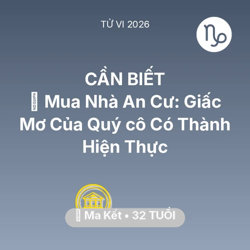 Tử vi Ma Kết sinh năm 1994 trong năm 2026: 🏠 Mua Nhà An Cư: Giấc Mơ Của Quý cô Ma Kết Có Thành Hiện Thực