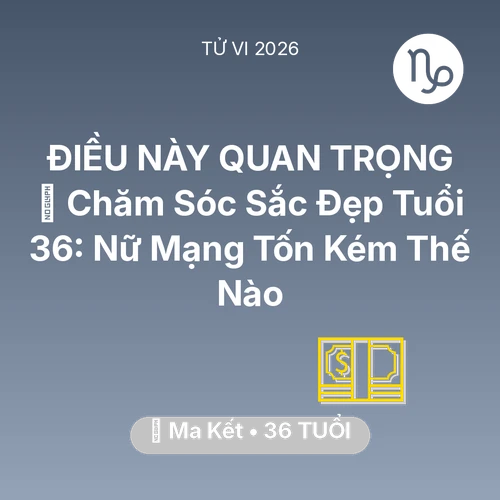 Xem tử vi Ma Kết sinh năm 1990 Nữ Mạng: 🏥 Chăm Sóc Sắc Đẹp Tuổi 36: Nữ Mạng Ma Kết Tốn Kém Thế Nào