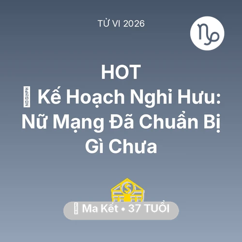 Tử vi Ma Kết sinh năm 1989 trong năm 2026: 📜 Kế Hoạch Nghỉ Hưu: Nữ Mạng Ma Kết Đã Chuẩn Bị Gì Chưa