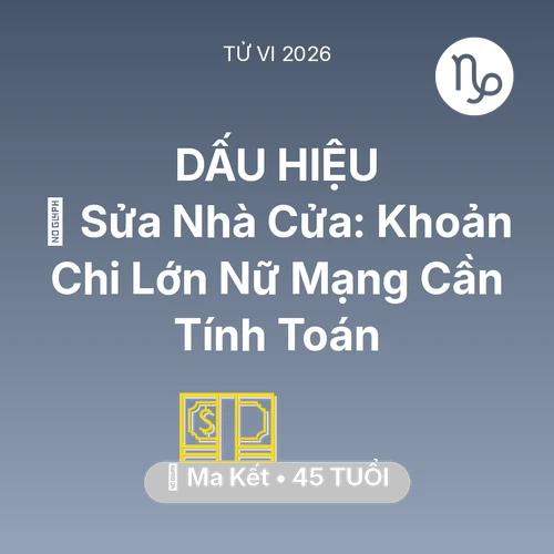 Tử vi Ma Kết sinh năm 1981 trong năm 2026: 🏠 Sửa Nhà Cửa: Khoản Chi Lớn Nữ Mạng Ma Kết Cần Tính Toán