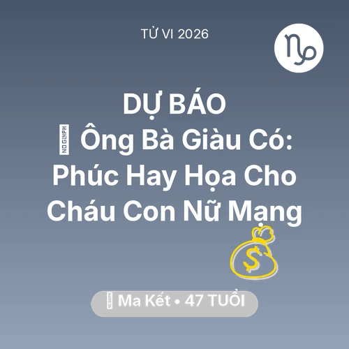 Xem tử vi Ma Kết sinh năm 1979 Nữ Mạng: 👴 Ông Bà Giàu Có: Phúc Hay Họa Cho Cháu Con Nữ Mạng Ma Kết