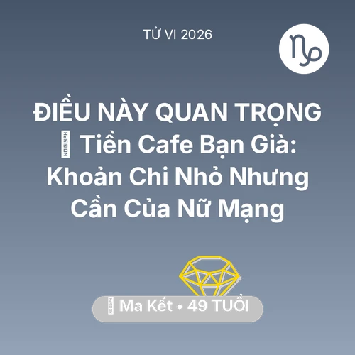 Vận hạn Ma Kết sinh năm 1977 trong năm (2026): 🍵 Tiền Cafe Bạn Già: Khoản Chi Nhỏ Nhưng Cần Của Nữ Mạng Ma Kết