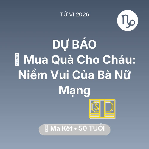 Vận hạn Ma Kết sinh năm 1976 trong năm (2026): 🎁 Mua Quà Cho Cháu: Niềm Vui Của Bà Nữ Mạng Ma Kết