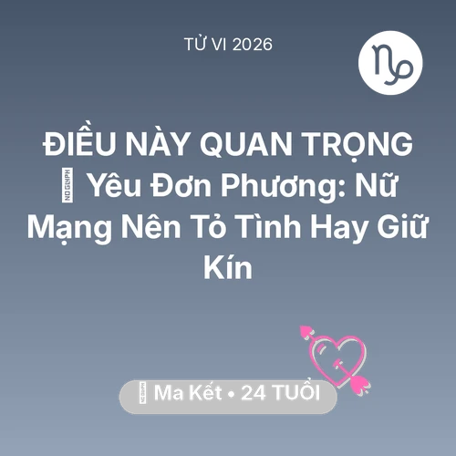 Tử vi Ma Kết sinh năm 2002 trong năm 2026: 😭 Yêu Đơn Phương: Nữ Mạng Ma Kết Nên Tỏ Tình Hay Giữ Kín