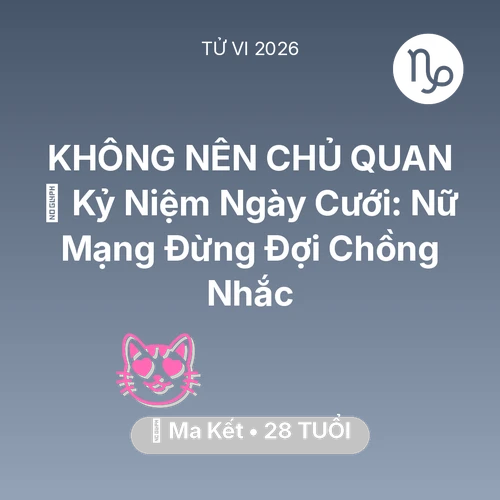 Xem tử vi Ma Kết sinh năm 1998 Nữ Mạng: 💐 Kỷ Niệm Ngày Cưới: Nữ Mạng Ma Kết Đừng Đợi Chồng Nhắc