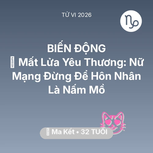 Vận hạn Ma Kết sinh năm 1994 trong năm (2026): 😭 Mất Lửa Yêu Thương: Nữ Mạng Ma Kết Đừng Để Hôn Nhân Là Nấm Mồ
