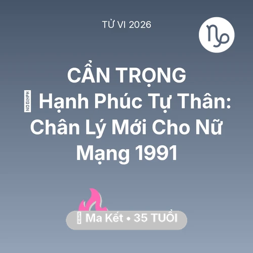 Xem tử vi Ma Kết sinh năm 1991 Nữ Mạng: 🌅 Hạnh Phúc Tự Thân: Chân Lý Mới Cho Nữ Mạng Ma Kết 1991