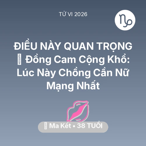 Xem tử vi Ma Kết sinh năm 1988 Nữ Mạng: 🤝 Đồng Cam Cộng Khổ: Lúc Này Chồng Cần Nữ Mạng Ma Kết Nhất