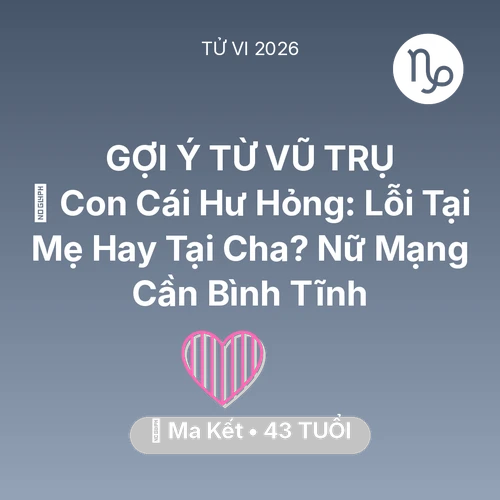 Vận hạn Ma Kết sinh năm 1983 trong năm (2026): 😢 Con Cái Hư Hỏng: Lỗi Tại Mẹ Hay Tại Cha? Nữ Mạng Ma Kết Cần Bình Tĩnh