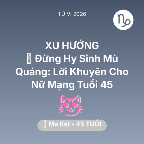 Vận hạn Ma Kết sinh năm 1981 trong năm (2026): 🛑 Đừng Hy Sinh Mù Quáng: Lời Khuyên Cho Nữ Mạng Ma Kết Tuổi 45