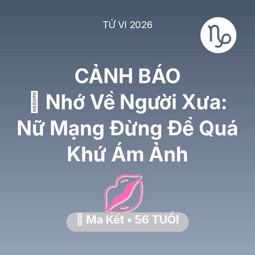 Xem tử vi Ma Kết sinh năm 1970 Nữ Mạng: 🕯️ Nhớ Về Người Xưa: Nữ Mạng Ma Kết Đừng Để Quá Khứ Ám Ảnh