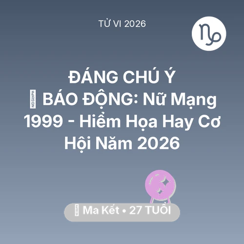 Xem tử vi Ma Kết sinh năm 1999 Nữ Mạng: 🚨 BÁO ĐỘNG: Nữ Mạng Ma Kết 1999 - Hiểm Họa Hay Cơ Hội Năm 2026