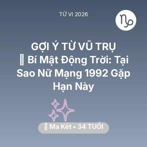 Vận hạn Ma Kết sinh năm 1992 trong năm (2026): 🤫 Bí Mật Động Trời: Tại Sao Nữ Mạng Ma Kết 1992 Gặp Hạn Này