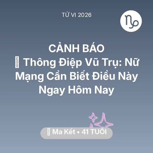 Tử vi Ma Kết sinh năm 1985 trong năm 2026: 🌌 Thông Điệp Vũ Trụ: Nữ Mạng Ma Kết Cần Biết Điều Này Ngay Hôm Nay