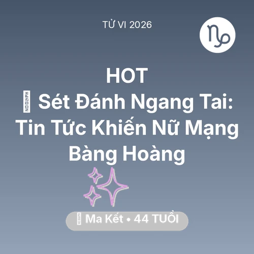 Vận hạn Ma Kết sinh năm 1982 trong năm (2026): ⚡ Sét Đánh Ngang Tai: Tin Tức Khiến Nữ Mạng Ma Kết Bàng Hoàng