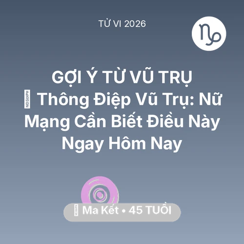 Tử vi Ma Kết sinh năm 1981 trong năm 2026: 🌌 Thông Điệp Vũ Trụ: Nữ Mạng Ma Kết Cần Biết Điều Này Ngay Hôm Nay