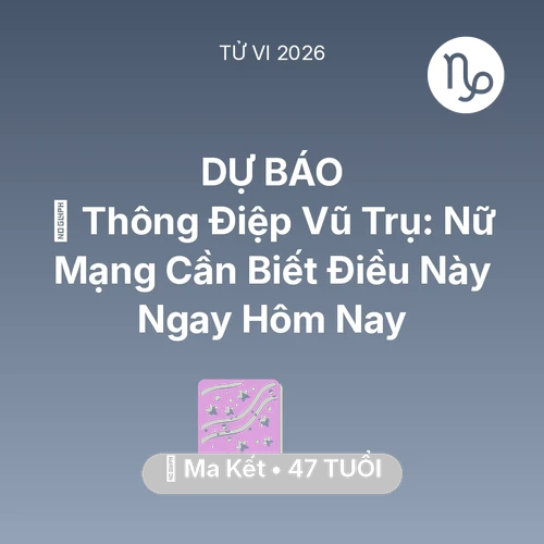 Tử vi Ma Kết sinh năm 1979 trong năm 2026: 🌌 Thông Điệp Vũ Trụ: Nữ Mạng Ma Kết Cần Biết Điều Này Ngay Hôm Nay