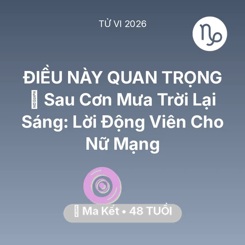 Tử vi Ma Kết sinh năm 1978 trong năm 2026: 🌈 Sau Cơn Mưa Trời Lại Sáng: Lời Động Viên Cho Nữ Mạng Ma Kết