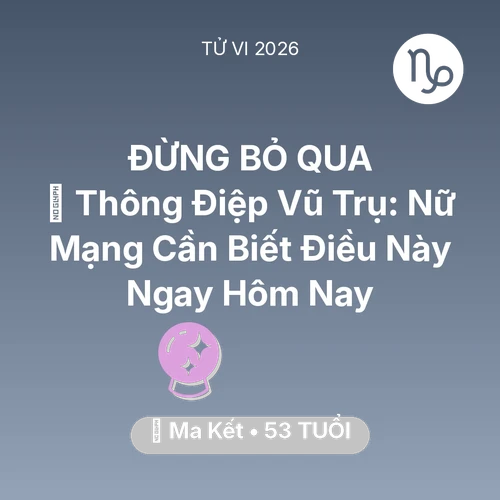 Vận hạn Ma Kết sinh năm 1973 trong năm (2026): 🌌 Thông Điệp Vũ Trụ: Nữ Mạng Ma Kết Cần Biết Điều Này Ngay Hôm Nay