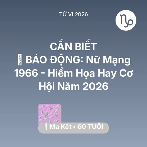 Xem tử vi Ma Kết sinh năm 1966 Nữ Mạng: 🚨 BÁO ĐỘNG: Nữ Mạng Ma Kết 1966 - Hiểm Họa Hay Cơ Hội Năm 2026