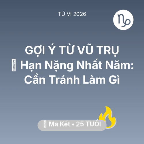 Tử vi Ma Kết sinh năm 2001 trong năm 2026: 📉 Hạn Nặng Nhất Năm: Ma Kết Cần Tránh Làm Gì