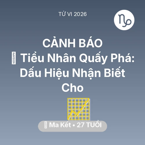 Vận hạn Ma Kết sinh năm 1999 trong năm (2026): 👺 Tiểu Nhân Quấy Phá: Dấu Hiệu Nhận Biết Cho Ma Kết