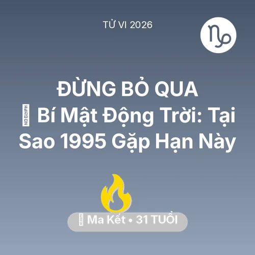 Vận hạn Ma Kết sinh năm 1995 trong năm (2026): 🤫 Bí Mật Động Trời: Tại Sao Ma Kết 1995 Gặp Hạn Này