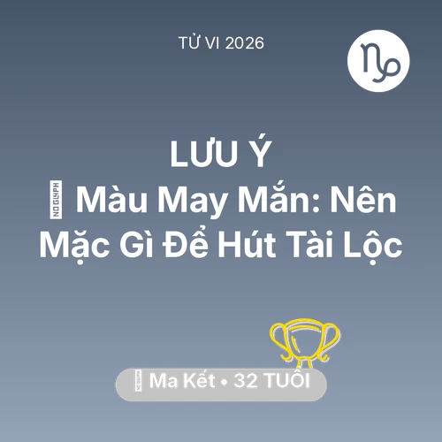 Vận hạn Ma Kết sinh năm 1994 trong năm (2026): 🍀 Màu May Mắn: Ma Kết Nên Mặc Gì Để Hút Tài Lộc