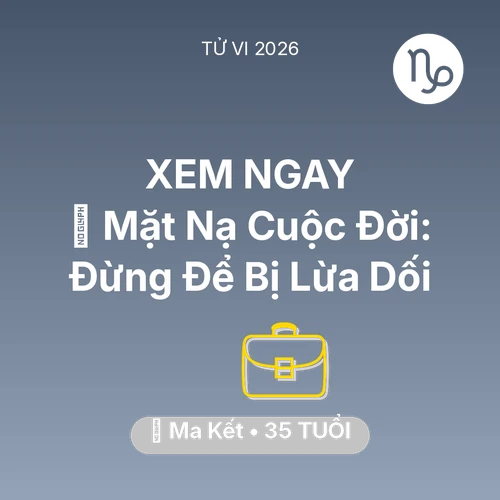 Vận hạn Ma Kết sinh năm 1991 trong năm (2026): 🎭 Mặt Nạ Cuộc Đời: Ma Kết Đừng Để Bị Lừa Dối
