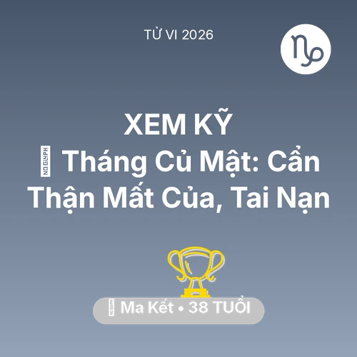 Vận hạn Ma Kết sinh năm 1988 trong năm (2026): 🛑 Tháng Củ Mật: Ma Kết Cẩn Thận Mất Của, Tai Nạn